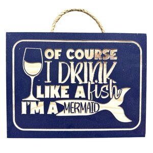 Of Course I Drink Like A Fish Im‎ A Mermaid Wooden Wall Sign Gift Picture